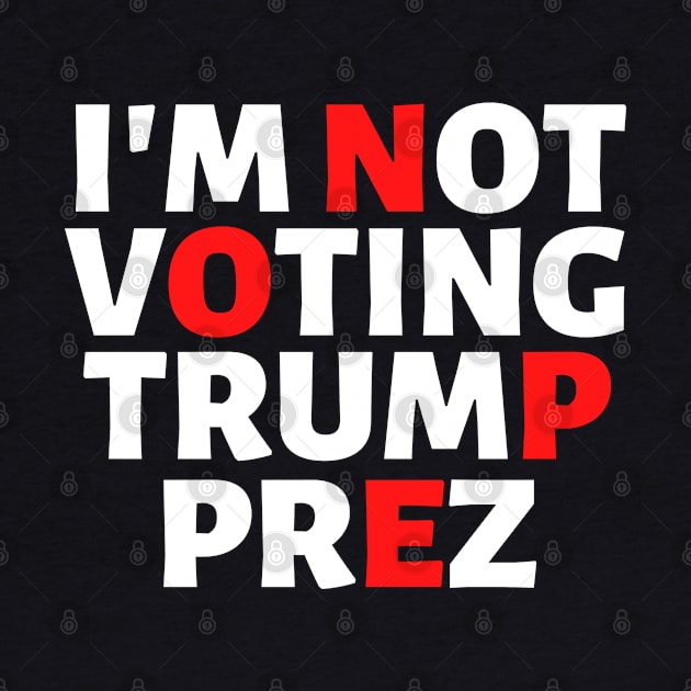 I'm Not Voting Trump Prez Nope 2020 by VEN Apparel